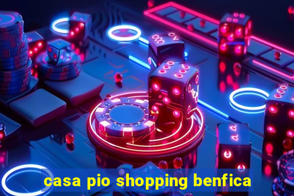 casa pio shopping benfica